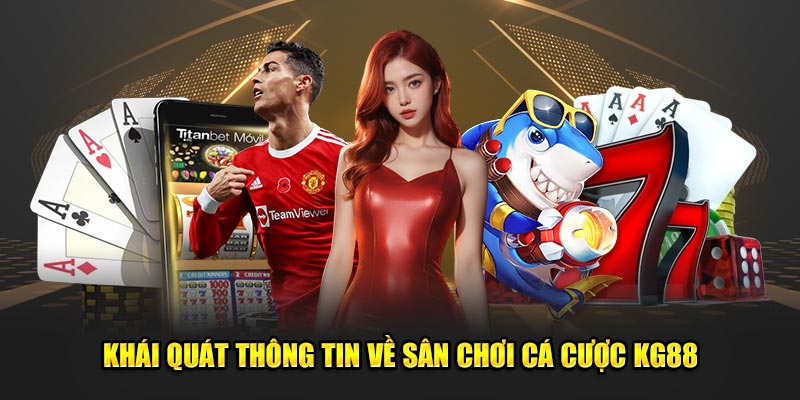 Khái quát thông tin về sân chơi cá cược KG88