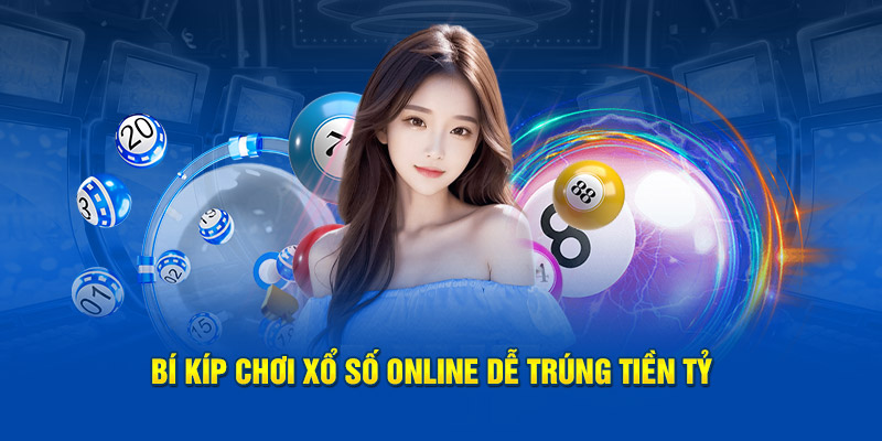 Bí kíp chơi xổ số online dễ trúng tiền tỷ