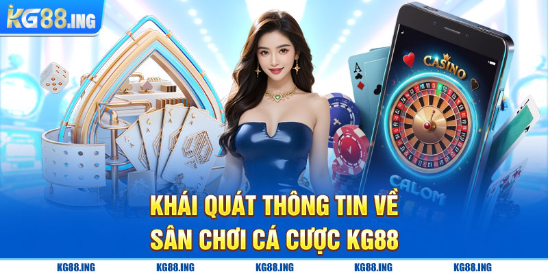 Khái quát thông tin về sân chơi cá cược KG88