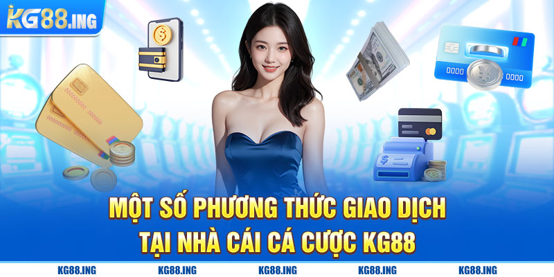 Một số phương thức giao dịch tại nhà cái cá cược KG88