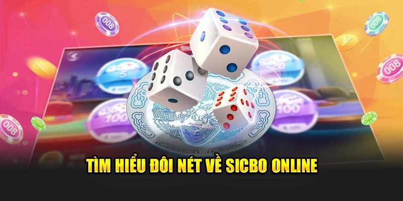 Tìm hiểu đôi nét về Sicbo Online